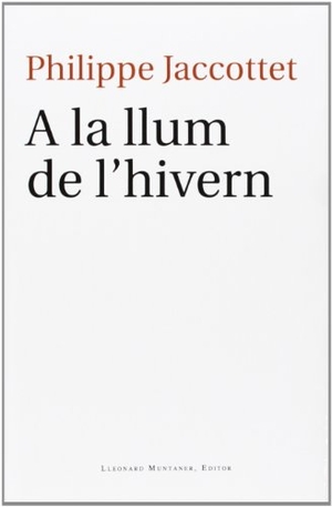 Jaccottet, Philippe. A la llum de l'hivern. Lleonard Muntaner Editor, S.L., 2013.