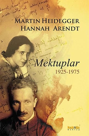 Heidegger, Martin / Hannah Arendt. Mektuplar 1925-1975. Kaknüs Yayinlari, 2019.