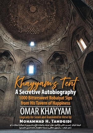 Khayyam, Omar. Khayyam's Tent - A Secretive Autobiography: 1000 Bittersweet Robaiyat Sips from His Tavern of Happiness. Ahead Publishing House (imprint: Okcir Press), 2025.