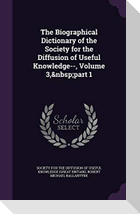 The Biographical Dictionary of the Society for the Diffusion of Useful Knowledge--, Volume 3, part 1