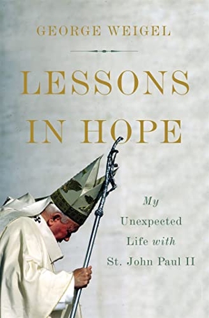 Weigel, George. Lessons in Hope. Hachette Book Group USA, 2017.