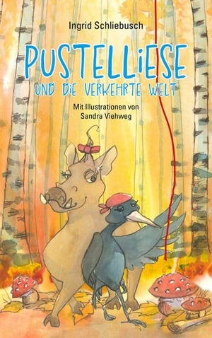 Schliebusch, Ingrid / Sandra Viehweg. Pustelliese und die verkehrte Welt. Autaria, 2026.