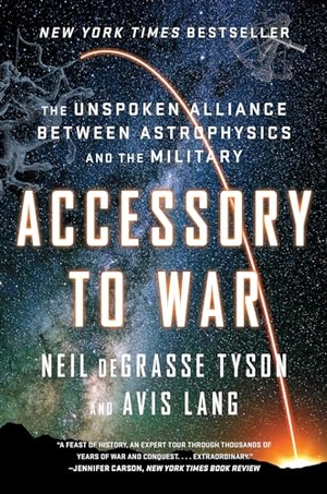 Lang, Avis / Neil Degrasse Tyson. Accessory to War - The Unspoken Alliance Between Astrophysics and the Military. WW Norton & Co, 2019.