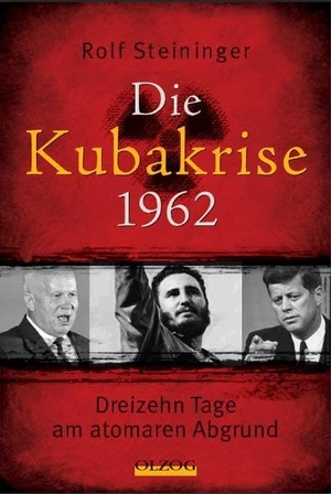 Steininger, Rolf. Die Kubakrise 1962 - Dreizehn Tage am atomaren Abgrund. Olzog, 2026.