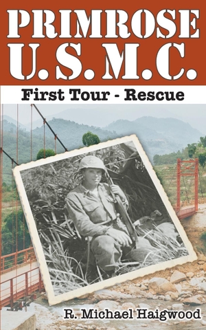 Haigwood, R. Michael. Primrose U.S.M.C. First Tour - Rescue. Raymond M. Haigwood, 2021.