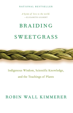 Kimmerer, Robin Wall. Braiding Sweetgrass - Indigenous Wisdom, Scientific Knowledge and the Teachings of Plants. Ingram Publisher Services, 2014.