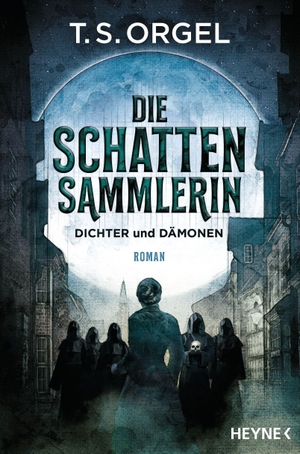 Orgel, T. S.. Die Schattensammlerin - Dichter und Dämonen - Roman. Heyne Taschenbuch, 2022.
