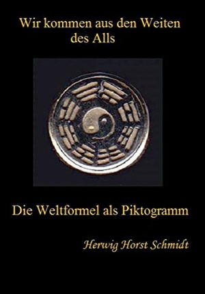 Schmidt, Herwig Horst. Wir kommen aus den Weiten des Alls - Die Weltformel als Piktogramm. Books on Demand, 2016.
