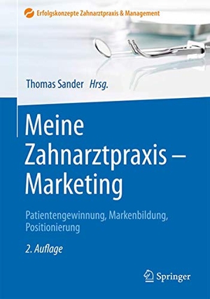 Sander, Thomas (Hrsg.). Meine Zahnarztpraxis - Marketing - Patientengewinnung, Markenbildung, Positionierung. Springer Berlin Heidelberg, 2016.