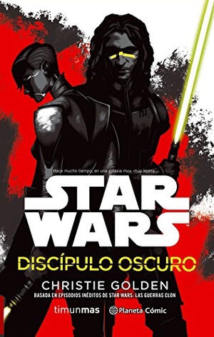 Golden, Christopher. Star Wars. Discípulo oscuro. Planeta DeAgostini Cómics, 2017.