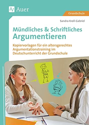 Kroll-Gabriel, Sandra. Mündliches & Schriftliches Argumentieren - Kopiervorlagen für ein altersgerechtes Argumenta tionstraining im Deutschunterricht der Grundschule (2. bis 4. Klasse). Auer Verlag i.d.AAP LW, 2018.