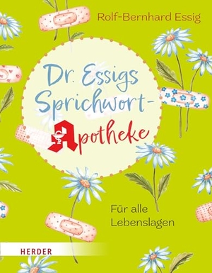 Essig, Rolf-Bernhard. Dr. Essigs Sprichwort-Apotheke - Für alle Lebenslagen. Herder Verlag GmbH, 2024.