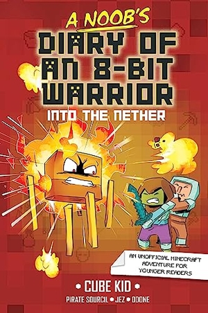 Cube Kid. A Noob's Diary of an 8-Bit Warrior - Into the Nether. Andrews McMeel Publishing, 2024.