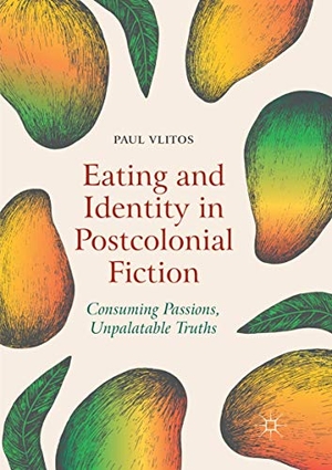 Vlitos, Paul. Eating and Identity in Postcolonial Fiction - Consuming Passions, Unpalatable Truths. Springer International Publishing, 2018.