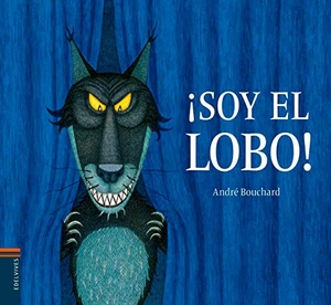 Bouchard, Andre. Soy El Lobo!. Edelvives, 2015.