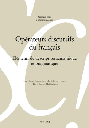 Anscombre, Jean-Claude / Pierre Patrick Haillet et al (Hrsg.). Opérateurs discursifs du français - Eléments de description sémantique et pragmatique. Peter Lang, 2013.