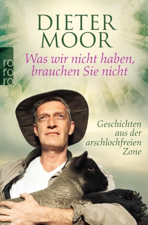 Moor, Dieter. Was wir nicht haben, brauchen Sie nicht - Geschichten aus der arschlochfreien Zone. Rowohlt Taschenbuch, 2009.