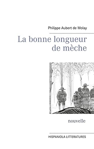 Aubert de Molay, Philippe. La bonne longueur de mèche. Books on Demand, 2021.