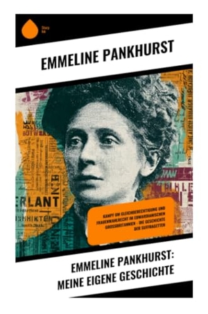 Pankhurst, Emmeline. Emmeline Pankhurst: Meine eigene Geschichte - Frauenwahlrecht, ziviler Ungehorsam und der Kampf der Suffragetten in der britischen Demokratie. Copycat, 2025.