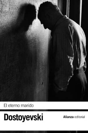 Dostoevskiï, Fiodor Mijaïlovich. El eterno marido. Alianza Editorial, 2013.