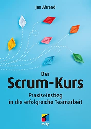 Ahrend, Jan. Der Scrum-Kurs - Praxiseinstieg in die erfolgreiche Teamarbeit. MITP Verlags GmbH, 2023.