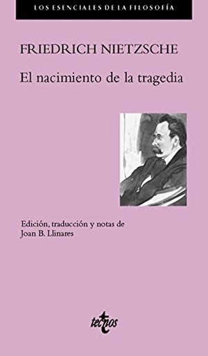 Nietzsche, Friedrich / Sánchez Meca, Diego et al. El nacimiento de la tragedia. Editorial Tecnos, 2016.