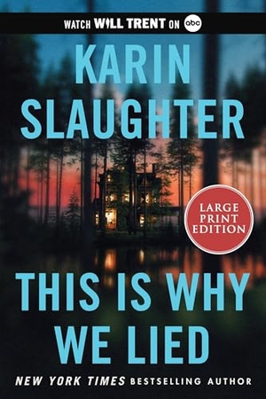 Slaughter, Karin. This Is Why We Lied - A Will Trent Thriller. HarperCollins, 2024.