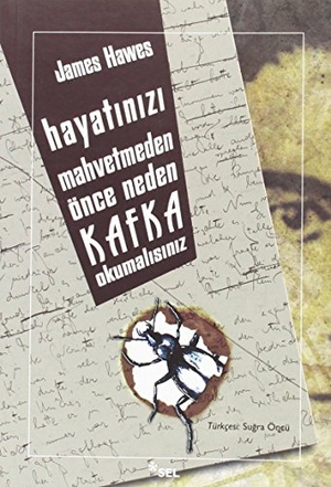 Hawes, James. Hayatinizi Mahvetmeden Önce Neden Kafka Okumalisiniz. Sel Yayincilik, 2010.