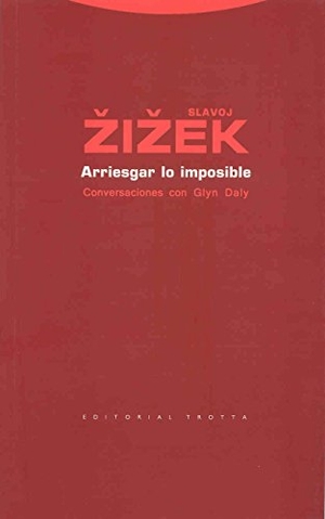 Zizek, Slavoj / Glyn Daly. Arriesgar lo imposible : conversaciones con Glyn Daly. Editorial Trotta, S.A., 2006.