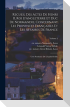 Recueil des actes de Henri II, roi d'Angleterre et duc de Normandie, concernant les provinces françaises et les affaires de France; uvre posthume de Léopold Delisle; Volume 2