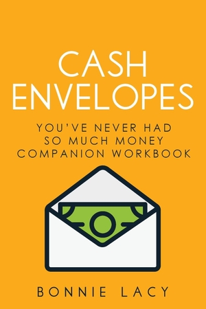 Lacy, Bonnie. Cash Envelopes - You've Never Had So Much Money Companion Workbook. Frosting on the Cake Productions, 2019.