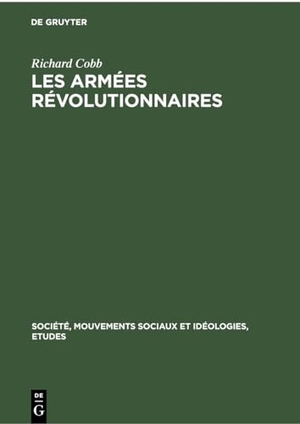 Cobb, Richard. Richard Cobb: Les Armées Révolutionnaires. Volume 1. De Gruyter Mouton, 1961.