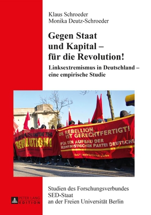 Schroeder, Klaus / Monika Deutz-Schroeder. Gegen Staat und Kapital ¿ für die Revolution! - Linksextremismus in Deutschland ¿ eine empirische Studie. Peter Lang, 2015.