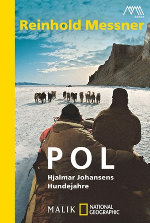 Messner, Reinhold. Pol - Hjalmar Johansens Hundejahre. Piper Verlag GmbH, 2013.