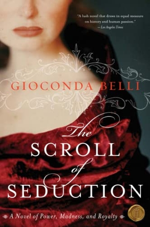 Belli, Gioconda. The Scroll of Seduction - A Novel of Power, Madness, and Royalty. Harper Perennial, 2007.