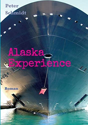 Schmidt, Peter. Alaska Experience - Roman. tredition, 2019.