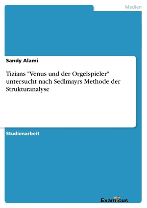 Alami, Sandy. Tizians "Venus und der Orgelspieler" untersucht nach Sedlmayrs Methode der Strukturanalyse. Examicus Verlag, 2012.