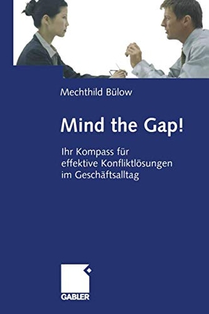 Bülow, Mechthild. Mind the Gap! - Ihr Kompass für effektive Konfliktlösungen im Geschäftsalltag. Gabler Verlag, 2012.