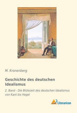 Kronenberg, M.. Geschichte des deutschen Idealismus - 2. Band - Die Blütezeit des deutschen Idealismus von Kant bis Hegel. Literaricon Verlag, 2019.