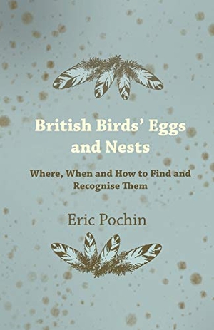 Pochin, Eric. British Birds' Eggs and Nests - Where, When and How to Find and Recognise Them. Read Books, 2011.