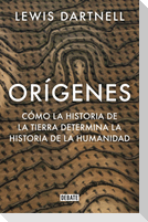 Orígenes : cómo la historia de la Tierra determina la historia de la humanidad
