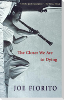 The Closer We Are to Dying