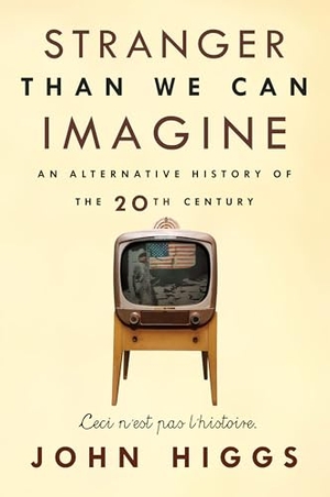 Higgs, John. Stranger Than We Can Imagine - Making Sense of the Twentieth Century. Catapult, 2015.