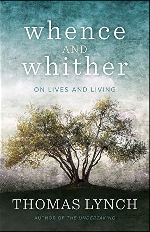 Lynch, Thomas. Whence and Whither - On Lives and Living. Presbyterian Publishing Corporation, 2019.