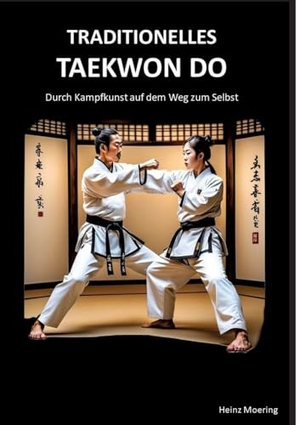 Moering, Heinz. Taditionelles Taekwon Do, historische Entwicklung, Techniken, Hyongs, Schlagkraft, Schnellkraft, gesundheitliche Aspekte , Prüfungen, Graduierungssystem - Durch Kampfkunst auf dem Weg zum Selbst. tredition, 2024.