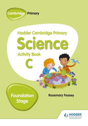 Feasey, Rosemary. Hodder Cambridge Primary Science Activity Book C Foundation Stage. Wayland, 2018.