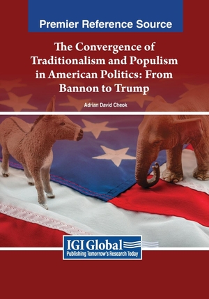 Cheok, Adrian David. The Convergence of Traditionalism and Populism in American Politics - From Bannon to Trump. IGI Global, 2024.
