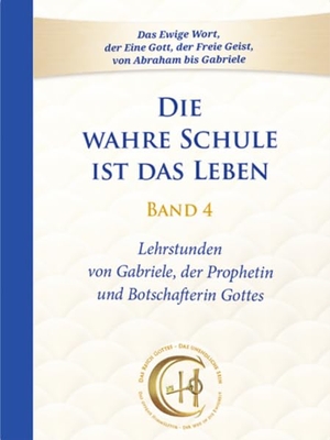 Gabriele. Die wahre Schule ist das Leben - Band 4 - Lehrstunden von Gabriele. Gabriele Verlag, 2025.