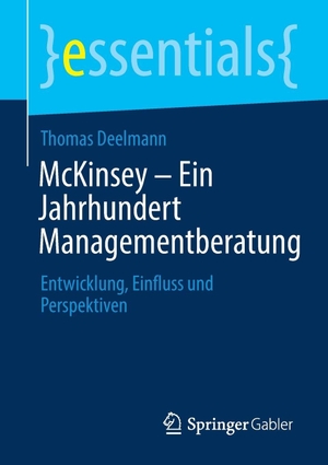 Deelmann, Thomas. McKinsey - Ein Jahrhundert Managementberatung - Entwicklung, Einfluss und Perspektiven. Springer-Verlag GmbH, 2026.
