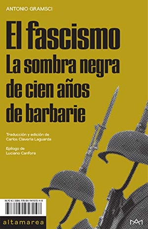 Canfora, Luciano / Gramsci, Antonio et al. El fascismo : la sombra negra de cien años de barbarie. Altamarea Ediciones, 2019.